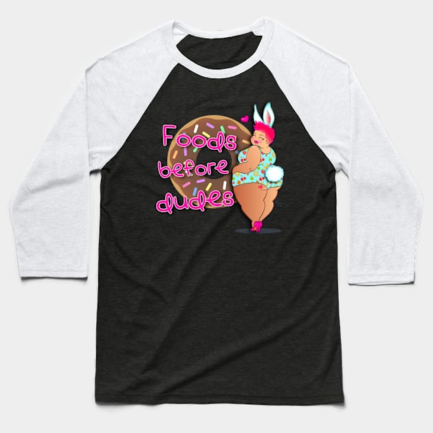 foods before dudes Baseball T-Shirt by Toni Tees